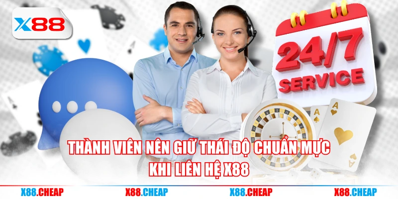 Thành viên nên giữ thái độ chuẩn mực khi liên hệ X88